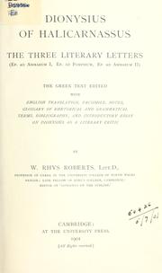 Cover of: The  three literary letters, Ep. ad Ammaeum I, Ep. ad Pompeium, Ep. ad Ammaeum 2: the Greek text edited with English translation, facsimile, notes, glossary of rhetorical and grammatical terms, bibliography, and introductory essay on Dionysius as a literary critic by W. Rhys Roberts.