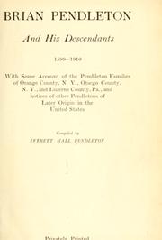 Cover of: Brian Pendleton and his descendants, 1599-1910: with some account of the Pembleton families of Orange County, N. Y., Ostego County, N. Y., and Luzerne County, Pa., and notices of other Pendletons of later origin in the United States