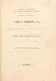 Cover of: Oceanic ichthyology: a treatise on the deep-sea and pelagic fishes of the world, based chiefly upon the collections made by the steamers Blake, Albatross, and Fish Hawk in the northwestern Atlantic, with an atlas containing 417 figures