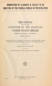 Nomination of Clarence M. Kelley to be Director of the Federal Bureau of Investigation by United States. Congress. Senate. Committee on the Judiciary