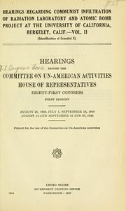 Cover of: Hearings regarding communist infiltration of Radiation Laboratory and atomic bomb project at the University of California, Berkeley, Calif. ... .: Hearings before the Committee on Un-American Activities, House of Representatives, Eighty-first Congress, first [-second] session.