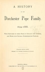 Cover of: A history of the Dorchester Pope family. 1634-1888: with sketches of other Popes in England and America and notes upon several intermarrying families