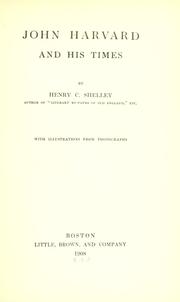 John Harvard and his times by Henry C. Shelley