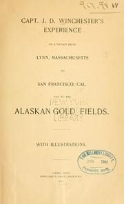 Cover of: Capt. J. D. Winchester's experience on a voyage from Lynn, Massachusetts, to San Francisco, Cal., and to the Alaskan gold fields .... by James D. Winchester