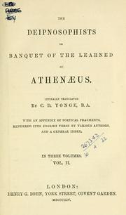 Cover of: The Deipnosophists: or, Banquet of the learned, of Athenaeus. Literally translated by C.D. Yonge, B.A.  With an appendix of poetical fragments, rendered into English verse by various authors, and a general index
