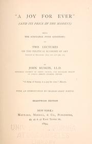 Cover of: joy for ever" (and its price in the market): being the substance (with additions) of two lectures on the political economy of art, delivered at Manchester, July 10th and 13th, 1857