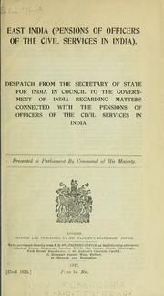 Cover of: East India (Pensions of officers of the civil services in India).: Despatch from the secretary of state for India in Council to the government of India regarding matters connected with the pensions of officers of the civil services in India ...
