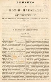 Cover of: Remarks of Hon. H. Marshall, of Kentucky, on the report of the Conference Committee on the Kansas question: delivered in the House of Representatives, April 29, 1858.