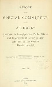 Cover of: Report of the Special Committee of the Assembly appointed to investigate the public offices and departments of the city of New York and of the counties therein included by New York (State). Legislature. Assembly. Special Committee to investigate the Public Offices and Departments of the City of New York., New York (State). Legislature. Assembly. Special Committee to investigate the Public Offices and Departments of the City of New York.