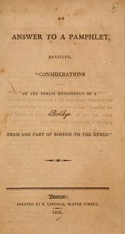 Cover of: An answer to a pamphlet, entitled, "Considerations on the public expendiency of a bridge from one part of Boston to the other." by 