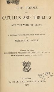 Cover of: The poems of Catullus and Tibullus, and the Vigil of Venus: a literal prose translation with notes by Walter K. Kelly, to which are added the metrical versions of Lamb and Grainger and a selection of versions by other writers.