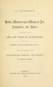Cover of: A catalogue of the books, manuscripts, works of art, antiquities and relics by Shakespeare Birthplace Trust.