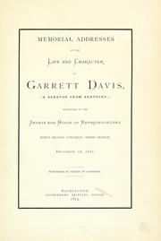 Cover of: Memorial addresses on the life and character of Garrett Davis: (a senator from Kentucky,) delivered in the Senate and House of Representatives  ... December 18, 1872.