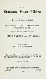 Cover of: The metaphysical system of Hobbes in twelve chapters from his "Elements of philosophy concerning body," together with briefer extracts from his "Human nature" and "Leviathan" by Thomas Hobbes