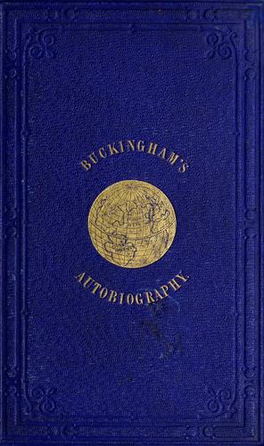 Autobiography of James Silk Buckingham by James Silk Buckingham