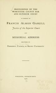 Cover of: Proceedings of the Worcester County Bar and Superior Court in memory of Francis Almon Gaskill: Justice of the Superior Court, and Memorial address, delivered by President Faunce, of Brown University.