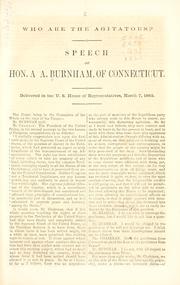 Cover of: Who are the agitators?: speech of Hon. A.A. Burnham, of Connecticut : delivered in the U.S. House of Representatives, March 7, 1860.