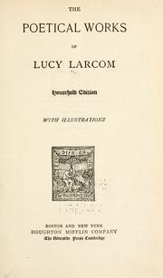 Cover of: The poetical works of Lucy Larcom ... by Lucy Larcom, Lucy Larcom