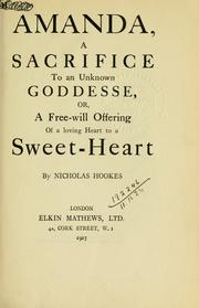 Cover of: Amanda, a sacrifice to an unknown goddesse, or, A freewill offering of a loving heart to a sweet-heart.