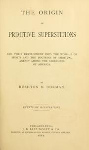 Cover of: The origin of primitive superstitions and their development into the worship of spirits and doctrine of spiritual agency among the aborigines of America