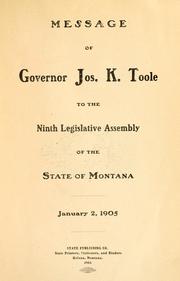Cover of: Message of Governor Jos. K. Toole to the ninth legislative assembly of the state of Montana, January 2, 1905.