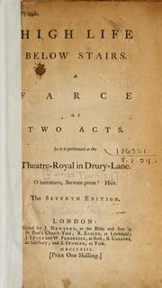 Cover of: High life below stairs: a farce of two acts.  As it is performed at the Theatre-Royal in Drury-Lane.