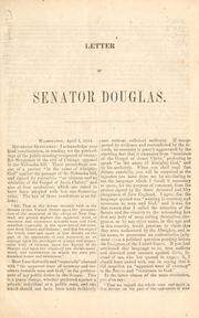 Cover of: Letter of Senator Douglas: vindicating his character and his position on the Nebraska bill against the assaults contained in the proceedings of a public meeting composed of twenty-five clergymen of Chicago.