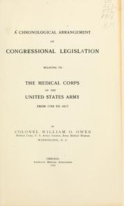 A chronological arrangement of congressional legislation relating to the Medical corps of the United States army from 1785 to 1917 by William O. Owen