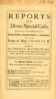 Reports of divers special cases, adjudged in the courts of King's bench, Common pleas, and Exchequer, in the reign of King Charles II. [1660-1682] by Great Britain. Court of King's Bench.