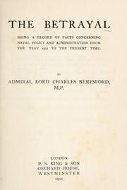 Cover of: The betrayal: being a record of facts concerning naval policy and administration from the year 1902 to the present time.