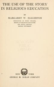 Cover of: The use of the story in religious education by Eggleston, Margaret (White) Mrs.