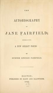 Cover of: The autobiography of Jane Fairfield: embracing a few select poems by Sumner Lincoln Fairfield.