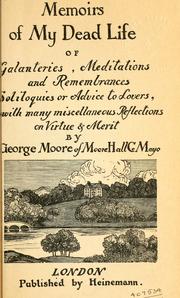 Cover of: Memoirs of my dead life, of galanteries, meditations and remembrances, soliloquies or advice to lovers, with many miscellaneous reflections on virtue and merit.