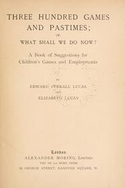 Cover of: Three hundred games and pastimes, or, What shall we do now?: a book of suggestions for children's games and employments