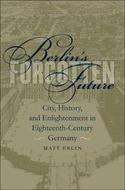 Cover of: Berlin's forgotten future: city, history, and enlightenment in eighteenth-century Germany
