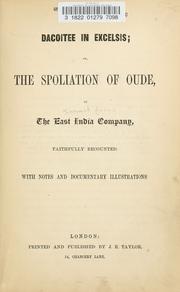 Cover of: Dacoitee in excelsis: or, The spoliation of Oude, by the East India Company, faithfully recounted.