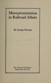 Cover of: Misrepresentation in railroad affairs by George Kennan, George Kennan