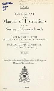 Cover of: Manual of instructions for the survey of dominion lands.: Supplement to the manual of instructions for the survey of Canada lands; problems connected with the system of survey: Tables.