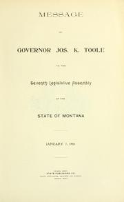 Cover of: Message of Governor Jos. K. Toole to the seventh legislative assembly of the state of Montana, January 7, 1901.
