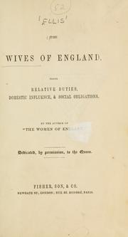 Cover of: The wives of England: their relative duties, domestic influence, & social obligations