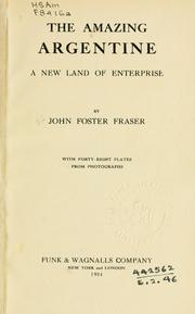 Cover of: The amazing Argentine by John Foster Fraser