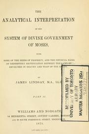 Cover of: The analytical interpretation of the system of divine government of Moses: with some of the reeds of prophecy, and the physical bases of redemptory rectification between the laws of revolvers in heaven and that of the earth.