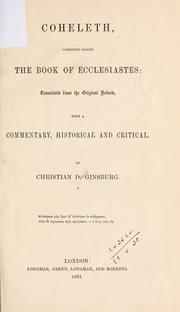 Cover of: Coheleth: commonly called the Book of Ecclesiastes: tr. from the original Hebrew, with a commentary, historical and critical.