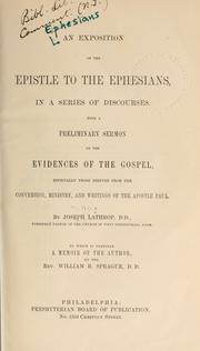 Cover of: Exposition of the Epistle to the Ephesians in a series of discourses: with a preliminary sermon on the evidences of the Gospel, especially those derived from the conversion, ministry and writings of the Apostle Paul