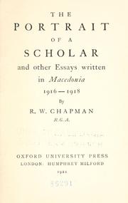 The portrait of a scholar and other essays written in Macedonia 1916-1918 by R. W. Chapman