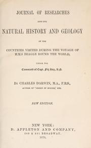 Cover of: Journal of researches into the natural history and geology of the countries visited during the voyage of H.M.S. Beagle round the world under the command of Capt. Fitz Roy by Charles Darwin
