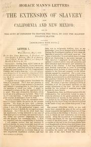 Cover of: Horace Mann's letters on the extension of slavery into California and New Mexico: and on the duty of Congress to provide the trial by jury for alleged fugitive slaves.