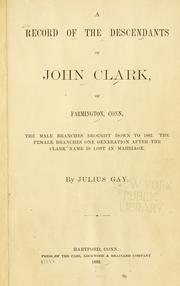 Cover of: A record of the descendants of John Clark, of Farmington, Conn.: the male branches brought down to 1882 : the female branches one generation after the Clark name is lost in marriage
