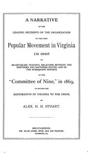 A narrative of the leading incidents of the organization of the first popular movement in Virginia in 1865 to re-establish peaceful relations between the northern and southern states by Alexander Hugh Holmes Stuart