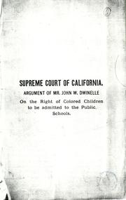 Cover of: Argument of Mr. John W. Dwinelle on the right of colored children to be admitted to the public schools. by John W. Dwinelle